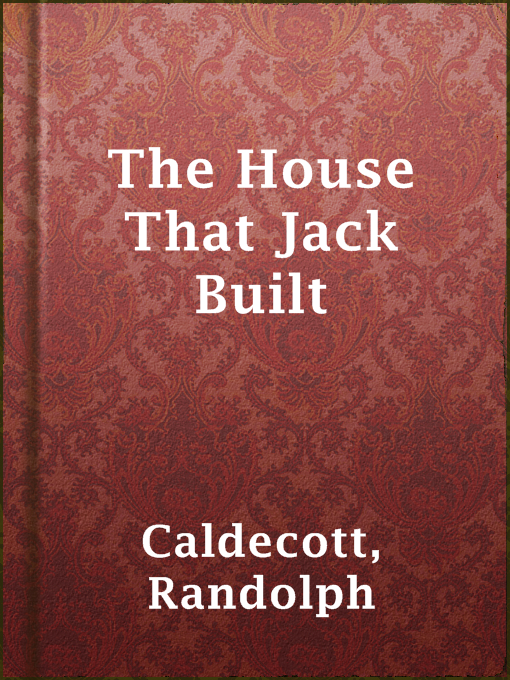 Title details for The House That Jack Built by Randolph Caldecott - Wait list
